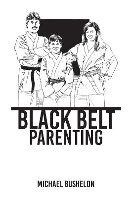 Black Belt Parenting - Michael Bushelon - cover
