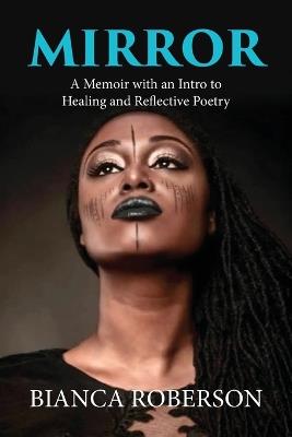 Mirror: A Memoir with an Intro to Healing and Reflective Poetry - Bianca Roberson - cover