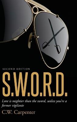 S.W.O.R.D. Second Edition: Love is mightier than the sword, unless you're a former vigilante - C W Carpenter - cover