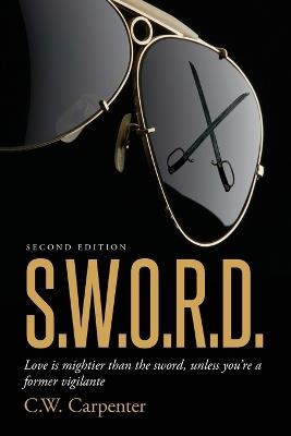 S.W.O.R.D. Second Edition: Love is mightier than the sword, unless you're a former vigilante - C W Carpenter - cover
