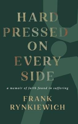 Hard Pressed on Every Side: a memoir of faith found in suffering - Frank Rynkiewich - cover