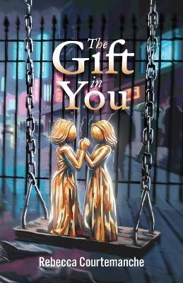 The Gift in You - Rebecca Courtemanche - cover