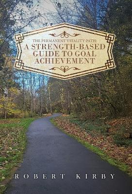 The Permanent Vitality Path: A Strength-Based Guide to Goal Achievement - Robert Kirby - cover