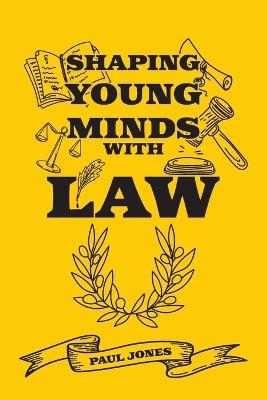 Shaping Young Minds With Law - Paul Jones - cover