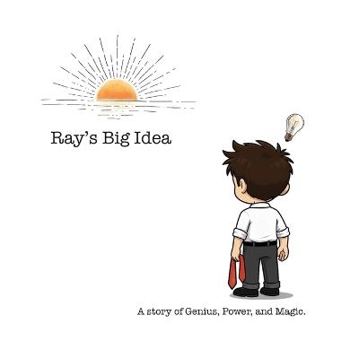 Ray's Big Idea: A story of Genius, Power, and Magic - Kyle Reynolds - cover