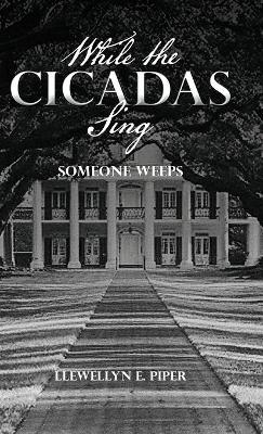 While the Cicadas Sing: Someone Weeps - Llewellyn E Piper - cover