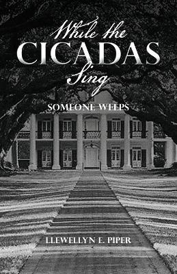 While the Cicadas Sing: Someone Weeps - Llewellyn E Piper - cover