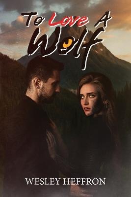 To Love A Wolf - Wesley Heffron - cover