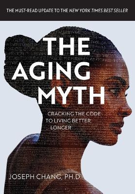 The Aging Myth: Cracking the code to living better, longer - Joseph Y Chang - cover