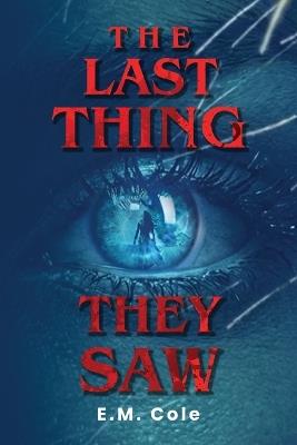 The Last Thing They Saw - E M Cole - cover