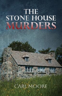 The Stone House Murders - Carl Moore - cover