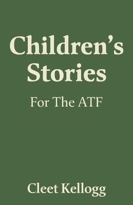 Children's Stories For The ATF - Cleet Kellogg - cover