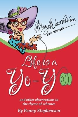 Life is a Yo Yo: And Other Observations in the Rhyme of Schemes - Penny Stephenson - cover