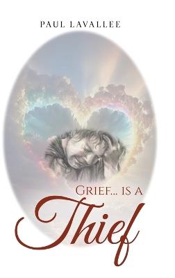 Grief...is a Thief - Paul Lavallee - cover