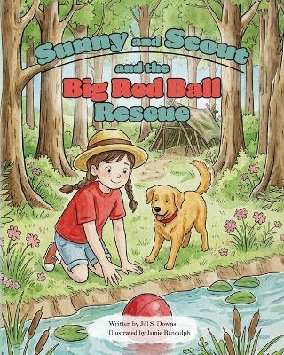 Sunny and Scout and the Big Red Ball Rescue - Jill S Downs - cover