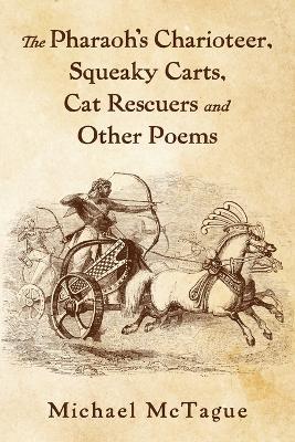 The Pharaoh's Charioteer, Squeaky Carts, Cat Rescuers and Other Poems - Michael McTague - cover