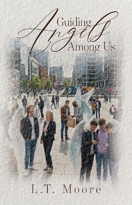 Guiding Angels Among Us - L T Moore - cover