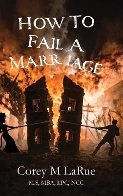How to Fail a Marriage - Corey M Larue Lpc - cover