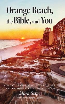 Orange Beach, the Bible, and You: A 30 Day Orange Beach, Gulf Shores, and Baldwin County Devotional - Mark Stipe - cover