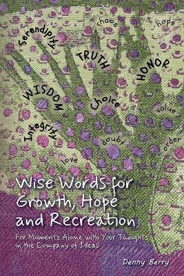 Wise Words for Growth, Hope and Recreation: For Moments Alone with Your Thoughts in the Company of Ideas - Denny Berry - cover