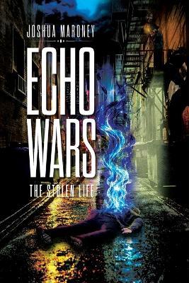 Echo Wars: The Stolen Life - Joshua Maroney - cover