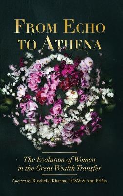 From Echo to Athena: The Evolution of Women in the Great Wealth Transfer - Ruschelle Khanna Lcsw,Ann Priftis - cover