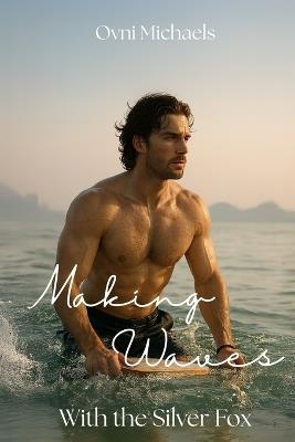 Making Waves with the Silver Fox: A Close Proximity Age Gap Romance - Ovni Michaels - cover