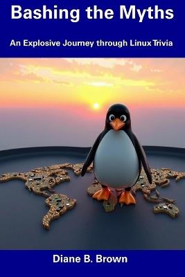 Bashing the Myths: An Explosive Journey through Linux Trivia - Diane B Brown - cover