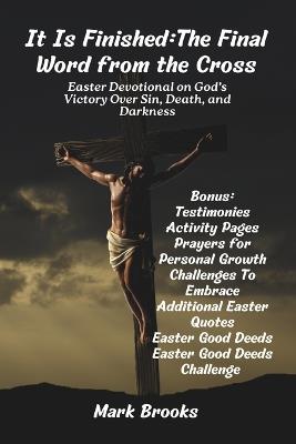It Is Finished: The Final Word from the Cross: Easter Devotional on God's Victory Over Sin, Death, and Darkness - Mark Brooks - cover