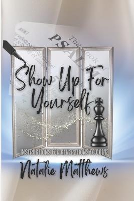 Show Up For Yourself: Instructions for Generations to Come - Natalie Wright,Natalie Matthews,Natalie Wright Matthews - cover