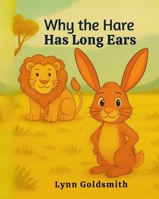 Why the Hare has Long Ears: A traditional African folk about teamwork, honesty and a clever little hare - Lynn Goldsmith - cover