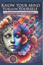 'Know Your Mind to Know Yourself'': Psychological Disorders in simple Terms. Volume-1