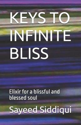 Keys to Infinite Bliss: Elixir for a blissful and blessed soul - Sayeed Siddiqui - cover