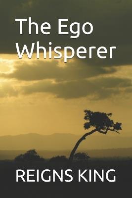 The Ego Whisperer - Reigns King - cover