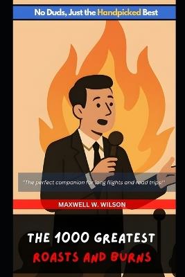 The 1000 Greatest Roasts and Burns - Maxwell W Wilson - cover