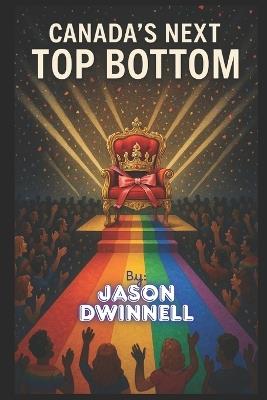 Canada's Next Top Bottom - Jason Dwinnell - cover