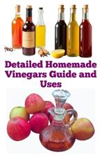 Detailed Homemade Vinegars Guide and Uses