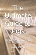 The Ultimate Guide to Pigs (6*9 INCH PRINT): Raising, Breeding and Caring for Pigs