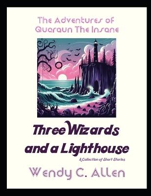 Three Wizards and a Lighthouse: A Short Story Collection - Wendy Christine Allen,Wendy C Allen,Eelkat Wendy C Allen - cover