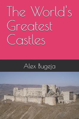 The World's Greatest Castles - Alex Bugeja - cover