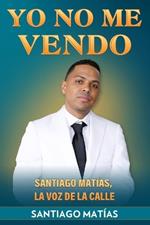 Yo No Me Vendo: Santiago Matías, La Voz de la Calle