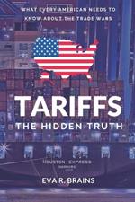 Tariffs: The Hidden Truths and What Every American Needs To Know About The Trade War.