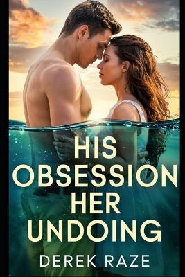 His Obsession, Her Undoing - Derek Raze - cover