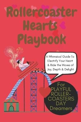 Rollercoaster Hearts Playbook: The Ultimate Self-Love Adventure for Recharging Your Heart: A Playful, Whimsical Guide to Heart-Defib Magic, Joyful Self-Care, and Thrilling Emotional Rejuvenation - Wildgoosechasewildgoose Co - cover