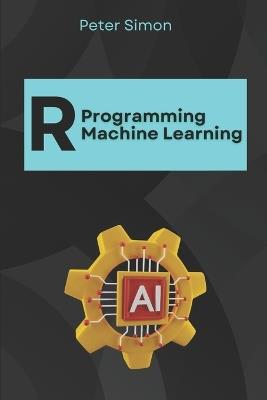 R Programming for Machine Learning: Building Predictive Models - Peter Simon - cover