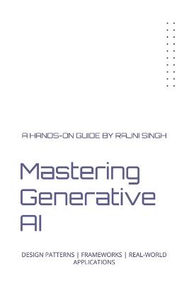 Mastering Generative AI: Design Patterns Frameworks Real-World Applications - Rajni Singh - cover