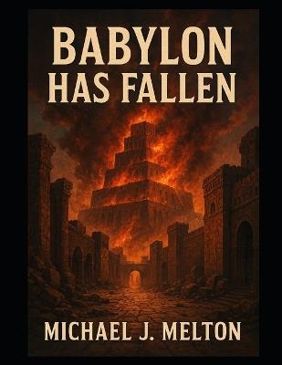 Babylon Has Fallen - Michael J Melton - cover
