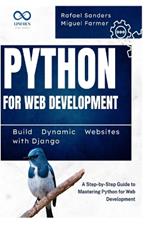 Python for Web Development: Build Dynamic Websites with Django: A Step-by-Step Guide to Mastering Python for Web Development