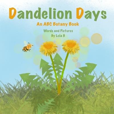 Dandelion Days: An ABC Botany Book - Lola B - cover