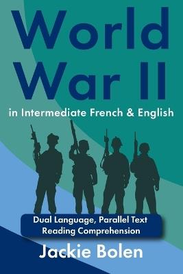 World War II in Intermediate French & English: Dual Language, Parallel Text Reading Comprehension - Jackie Bolen - cover